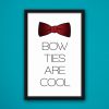 Bow Ties Are Cool poster by Wilde Designs