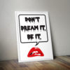 Don't Dream It Poster by Wilde Designs