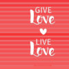 Give Love Live Love Wallpaper by Wilde Designs