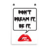 Don't Dream It Poster by Wilde Designs