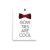 Bow Ties Are Cool Poster by Wilde Designs