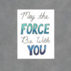 May the Force be with You Art Card by Wilde Designs
