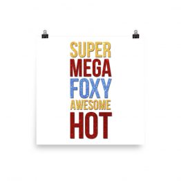 SuperMegaFoxyAwesomeHot poster by Wilde Designs