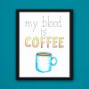 My Blood is Coffee Poster by Wilde Designs