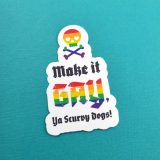 Make It Gay Ya Scurvy Dogs Sticker by Wilde Designs
