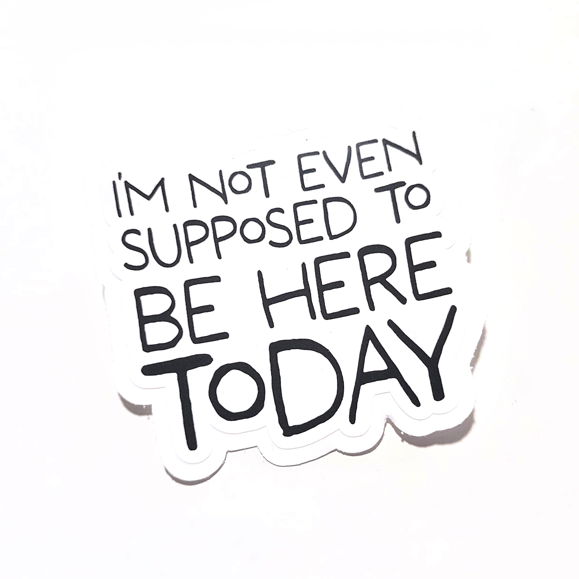 I'm Not Even Supposed to be Here Today Sticker by Wilde Designs