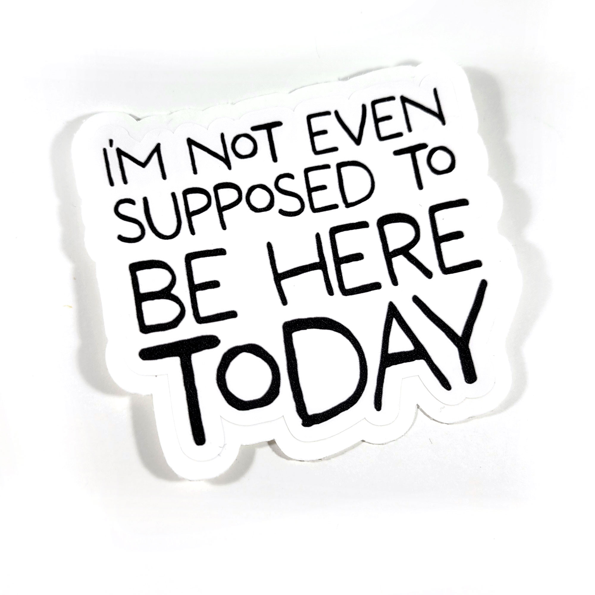 I'm Not Even Supposed to be Here Today sticker by Wilde Designs