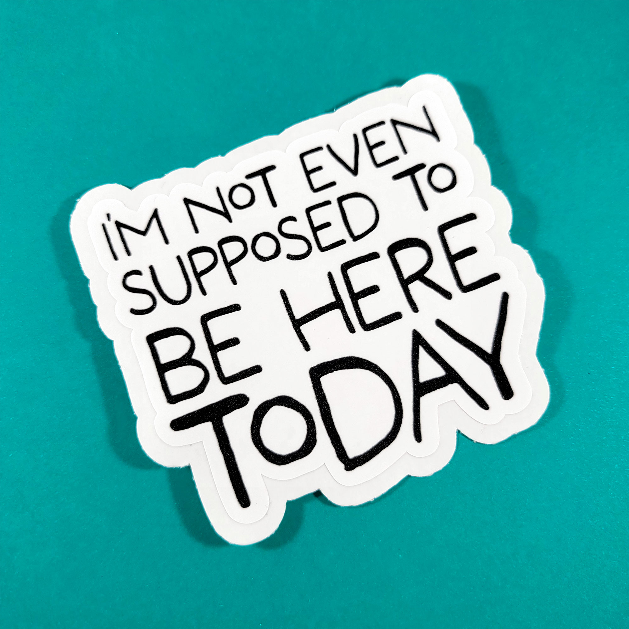 I'm Not Even Supposed to be Here Today sticker by Wilde Designs